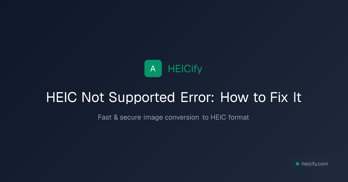 HEIC Not Supported Error: How to Fix It | HEICify